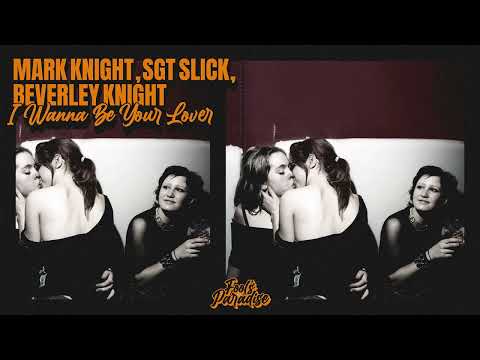 Mark Knight, Sgt. Slick, Beverley Knight - Wanna Be Your Lover [House/Soul]