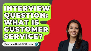 Interview Question: What Is Customer Service? - BusinessGuide360.com