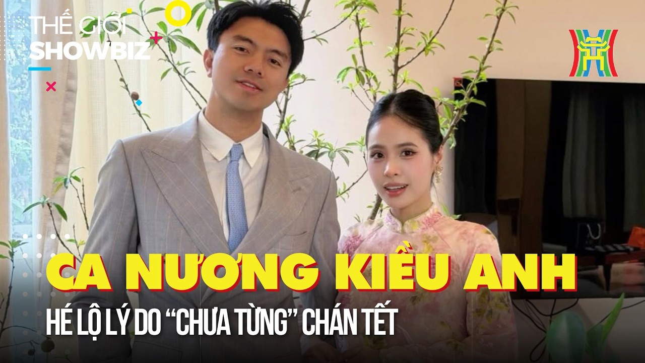 Ca nương Kiều Anh hé lộ lý do “chưa từng” chán Tết | Thế giới showbiz
