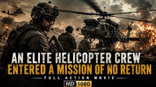 An Elite Helicopter Crew Entered a Mission of No Return Full Action Movie HD 1080