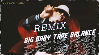 BIG BABY TAPE - BALANCE (SEWINPLAIN REMIX)