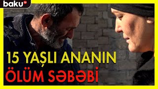 15 YAŞLI GƏLİNİN ANASI DANIŞDI - ARZUNUN VAXTI | BAKU TV