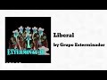 Grupo Exterminador - Liberal (AUDIO)