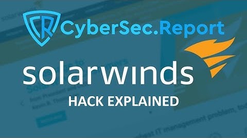 SOLARWINDS ORION HACK EXPLAINED - CYBERSEC REPORT EP 1