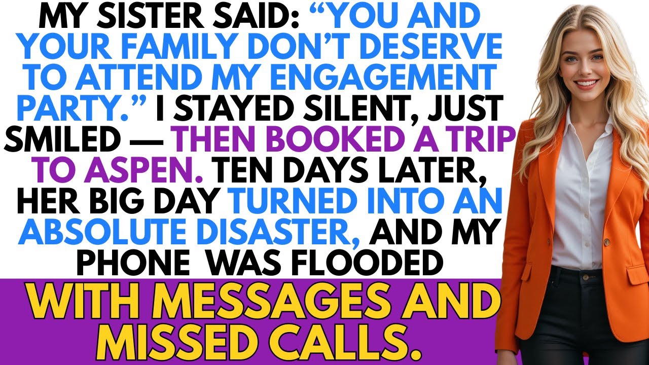 My Sister Banned Me And My Family From Her Engagement Party I Left For Aspen And Things Fell Apart!