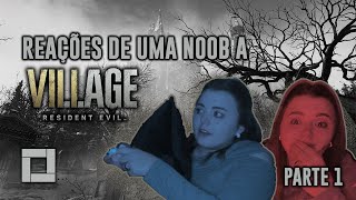 - REAÇÕES DE UMA NOOB - RESIDENT EVIL VIII VILLAGE