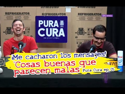 Pura Cura 05: Cosas buenas que parecen malas (y al revés).