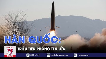 Hàn Quốc: Triều Tiên phóng tên lửa - VNEWS