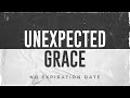Unexpected Grace: No Expiration Date