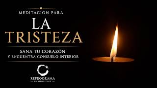Meditación para la Tristeza. Sana tu Corazón y Encuentra Consuelo Interior