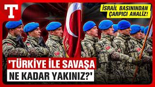 Hesaplarımızı Buna Göre Yapmalıyız İsrail Basını Türkiyenin Gücünü Ölçtü-Türkiye Gazetesi