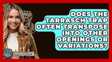 Does The Tarrasch Trap Often Transpose Into Other Openings Or Variations? - The Board Game Xpert