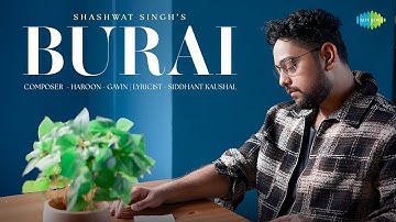 Burai - Official Video | Shashwat Singh | Haroon - Gavin | Siddhant Kaushal