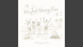 We Just Having Fun