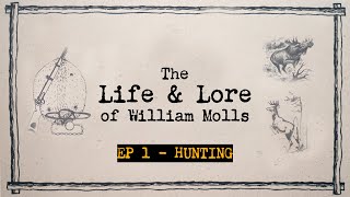 THE LIFE AND LORE OF WILLIAM MOLLS | EP #1 - Hunting, archival deer, moose, bear