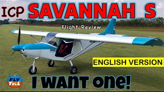 ICP Savannah S  I WANT ONE!  Flight review  ENGLISH VERSION
