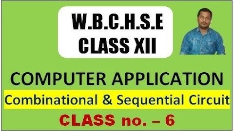 WBCHSE Class XII COMPUTER APPLICATION #6 || Combinational & Sequential Circuit   in Bengali Language