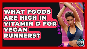 What Foods Are High In Vitamin D For Vegan Runners? - Running Beyond Limits