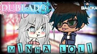 Minha Loli DUBLADO(Mini-filme parte única) Gacha Life