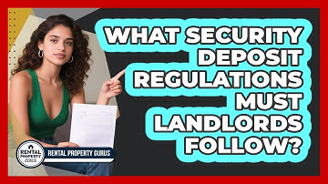 What Security Deposit Regulations Must Landlords Follow? - Rental Property Gurus