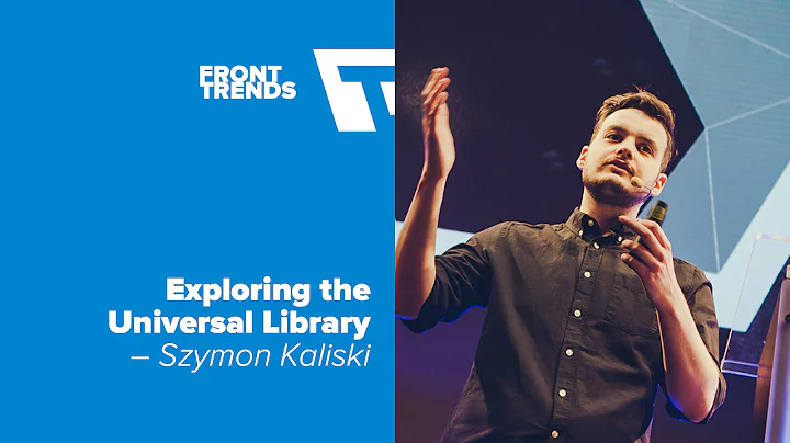 Exploring the Universal Library  Szymon Kaliski / Front-Trends 2016