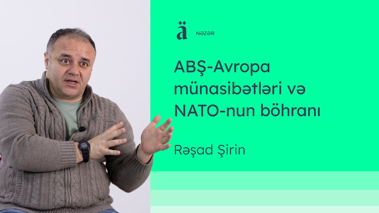 ABŞ-Avropa münasibətləri və NATO-nun böhranı | Rəşad Şirin