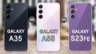 Samsung Galaxy A35 Vs Galaxy A55 Vs Galaxy S23 FE Specs Review