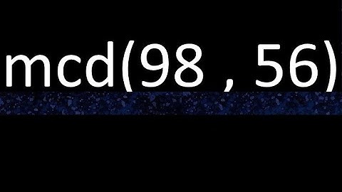 mcd 98 y 56 , maximo comun divisor , mcd(98 , 56) como se halla , ejemplos