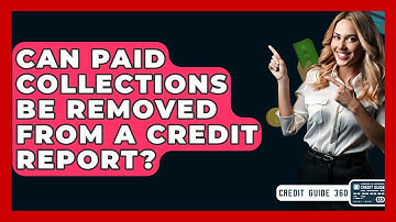 Can Paid Collections Be Removed From A Credit Report? - CreditGuide360.com