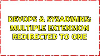 DevOps & SysAdmins: Multiple extension redirected to one Details