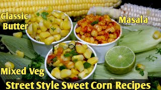 ರಸ್ತೆ ಬದಿ ಸಿಗುವ ಸ್ವೀಟ್ ಕಾರ್ನ್ ರೆಸಿಪಿಗಳು | Classic Butter Sweet Corn | Masala Sweet Corn | Mixed Veg