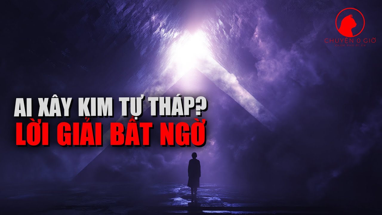 Ai Xây Kim Tự Tháp? Lời Giải Bất Ngờ Từ Công Nghệ Và Các Vì Sao