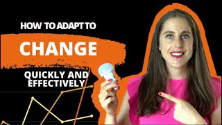 How to Adapt to Change Quickly and Effectively