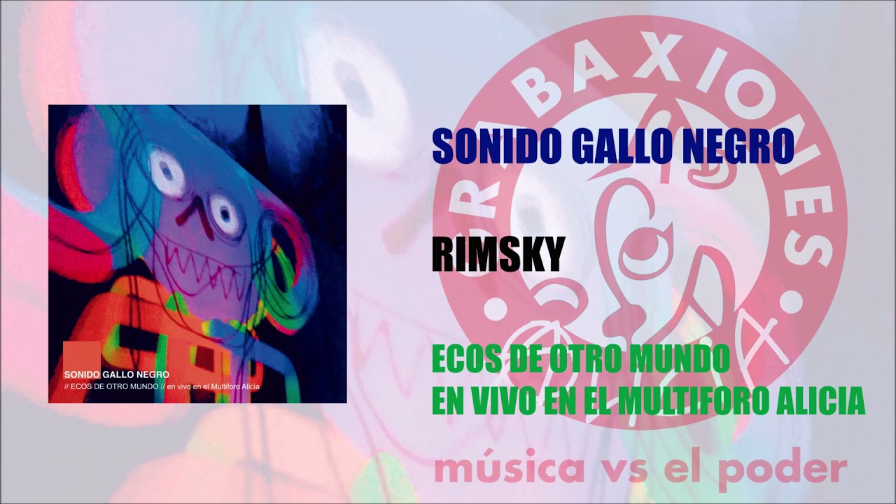 Watch Sonido Gallo Negro - Rimsky (En vivo en el Multiforo Alicia) on YouTube Watch Sonido Gallo Negro - Rimsky (En vivo en el Multiforo Alicia) on YouTube