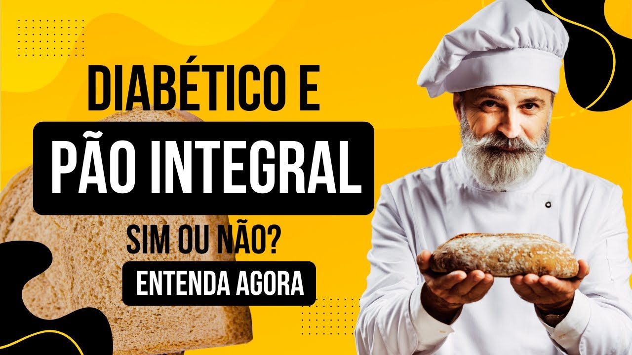Diabético Pode Comer Pão Integral? A Verdade Revelada! - YouTube