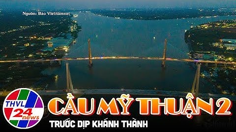 Cầu Mỹ Thuận 2 trước dịp khánh thành