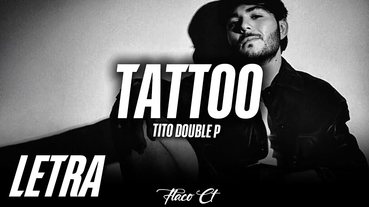 TATTOO - Tito Double P | LETRA/LYRICS - YouTube