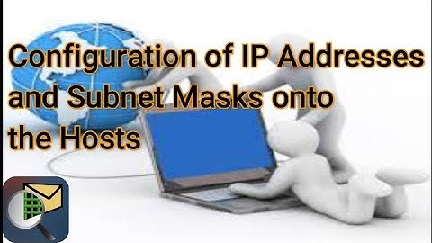 Configuration of IP Addresses and Subnet Masks onto the Hosts