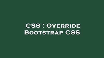 CSS : Override Bootstrap CSS