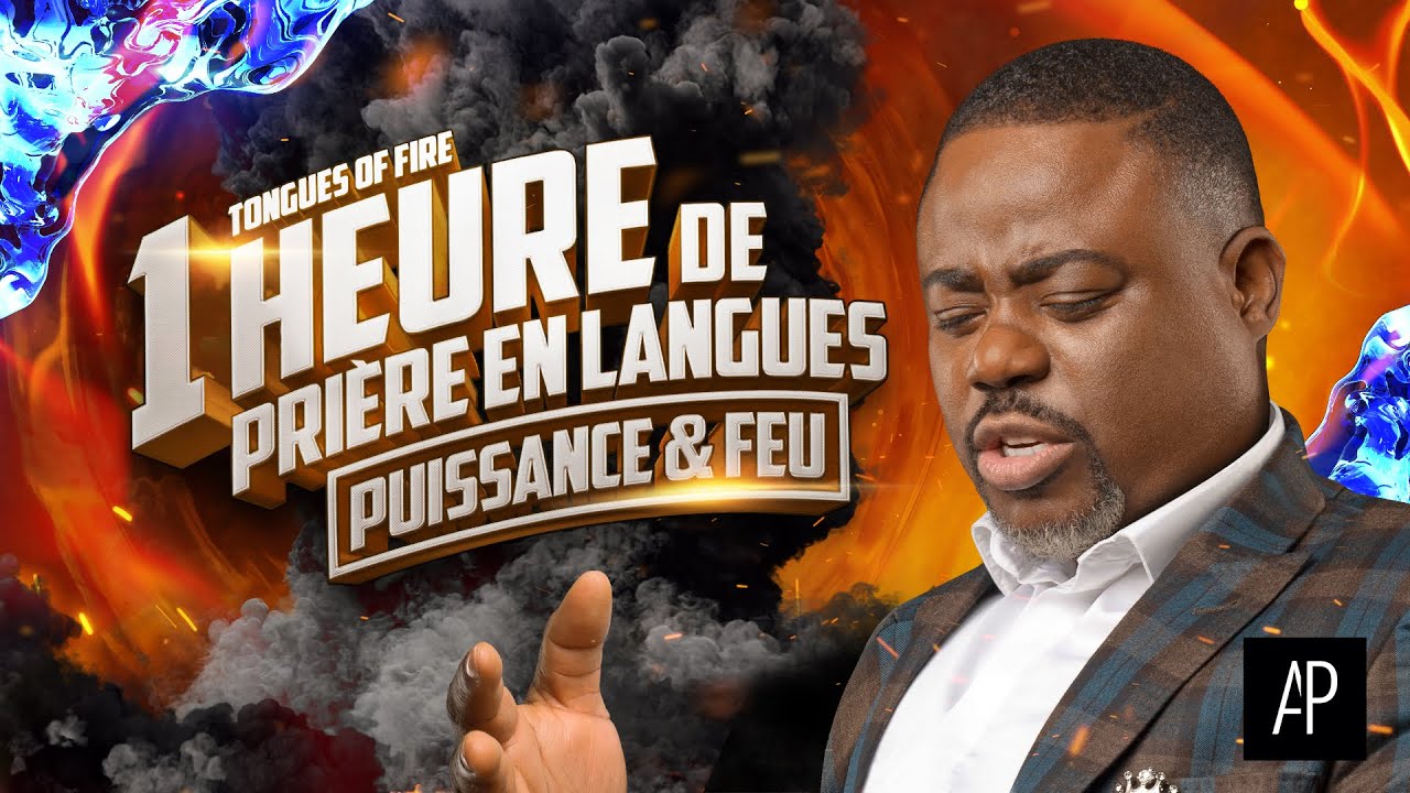 1 heure de prière en langues : Puissance & Feu (Apôtre Alain Patrick Tsengue) [Tongues of Fire]