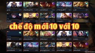 Liên Quân Mobile _ Mờ Mắt Với Chế Độ Mới 10 Với 10 | Kĩ Năng Siêu Đỉnh Được Ra Mắt