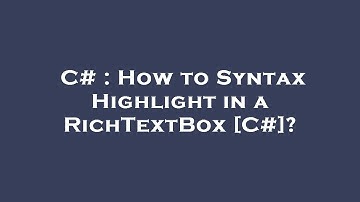 C# : How to Syntax Highlight in a RichTextBox [C#]?