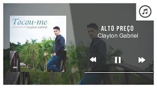 Alto Preço - Clayton Gabriel | Áudio