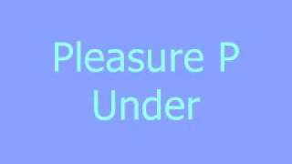 Pleasure P - Under