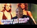 Whitney vs Mariah: Who Really Had More Soul?
