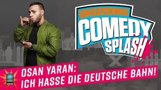 Osan Yaran: Ich hasse die deutsche Bahn! | UNSERDING Comedy Splash