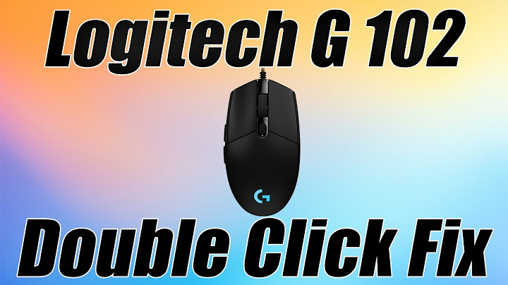 Logitech g102 đã fix lỗi double click chưa năm 2024