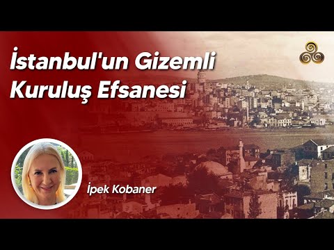 İstanbul'un Gizemli Kuruluş Efsanesi | İpek Kobaner