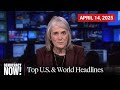 Top U.S. &amp; World Headlines — April 14, 2025