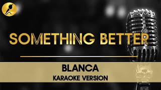 Something Better by Blanca Karaoke Version #somethingbetter